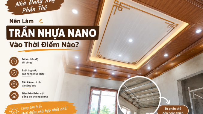 Nhà Đang Xây Phần Thô Nên Làm Trần Nhựa Nano Vào Thời Điểm Nào?